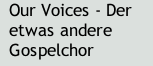 Our Voices - Der etwas andere Gospelchor